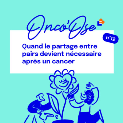 EP #12 – Quand le partage entre pairs devient nécessaire après un cancer