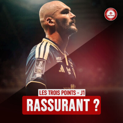EP. 148 / LES 3 POINTS #J1 – RASSURANT ?