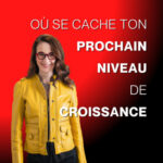 Où se cache ton prochain niveau de croissance ? -E216