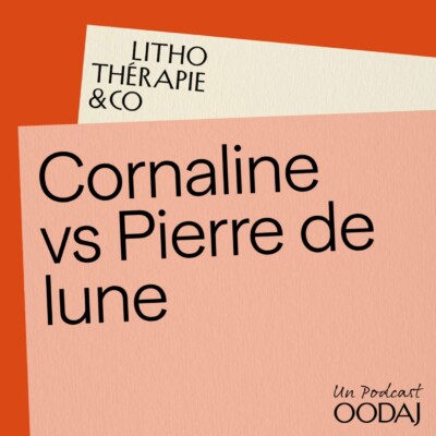260 – Cornaline vs Pierre de lune