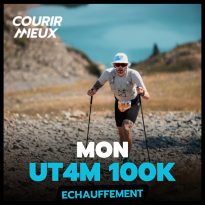 (ÉCHAUFFEMENT) – UT4M 100 km – Ma MEILLEURE prépa, ma PIRE course ?