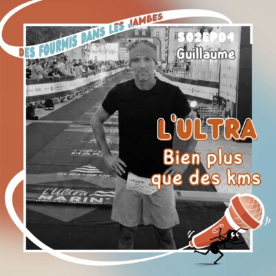L’ultra : Bien plus que des kms (avec Guillaume)