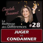 Comment utiliser le jugement sans se condamner…pour plus de liberté d&rsquo;être – E28