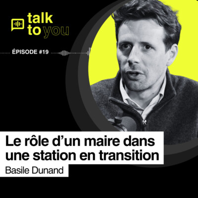 Quels arbitrages pour une communes de montagne durable ? Talk To You EP#19 avec Basile Dunand, Maire des Contamines