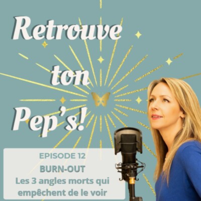 Episode 12 – Burn-out: les 3 angles morts qui nous empêchent de le voir venir