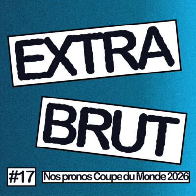 Extra Brut #17 : Nos Pronos Coupe du monde 2026