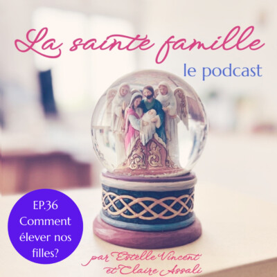 Ep 36 – Comment élever nos filles?