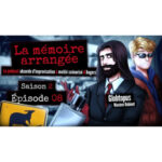 La Mémoire Arrangée – Saison 2 – Episode 08 – Le coucou a rejoint les cocottes – Ft. Maxime Robinet (Globtopus)