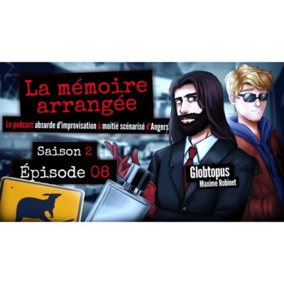 La Mémoire Arrangée – Saison 2 – Episode 08 – Le coucou a rejoint les cocottes – Ft. Maxime Robinet (Globtopus)