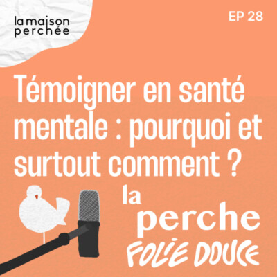Témoigner en santé mentale : pourquoi et surtout comment ? Avec Folie Douce de Lauren Bastide