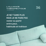 Je ne t’aime plus mais je ne pars pas : rester ou partir entre peur, habitude et trahison E36