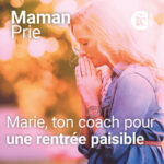 « Sois-moi fidèle, je t&rsquo;aiderai » : Marie, ton coach pour une rentrée paisible
