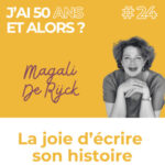 La Joie d&rsquo;écrire son histoire – Magali De Rijck