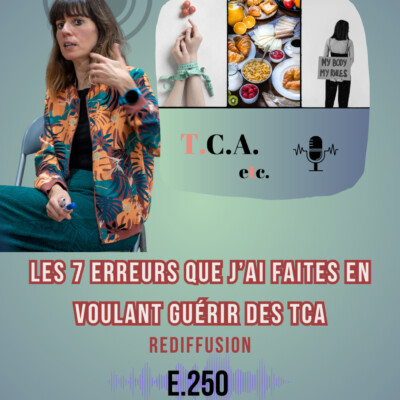Les 7 erreurs que j’ai faites en voulant guérir des troubles alimentaires -redif- E.250