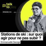 Talk to You EP#18, Étude sur les stations européennes en transition : comment le ski peut-il s&rsquo;adapter ?