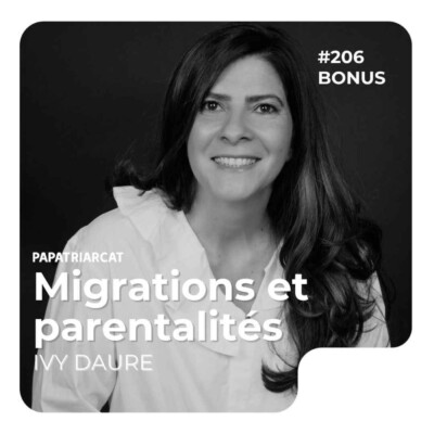 BONUS #206 – Migrations et parentalités – Ivy Daure