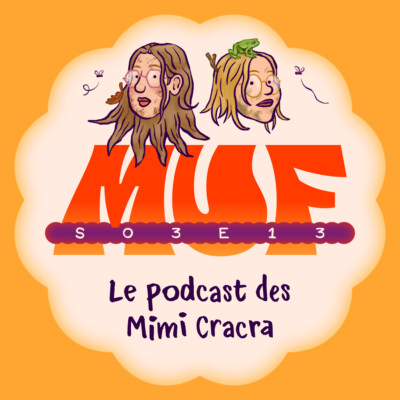 S03E13 • Le podcast des Mimi Cracra
