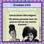 [Échange d&rsquo;été] ‪L&rsquo;Afro-écologiste – Véganes Noir·es S2# épisode final, Solaire et Charlotte : Conversation sur l&rsquo;Afro-véganisme