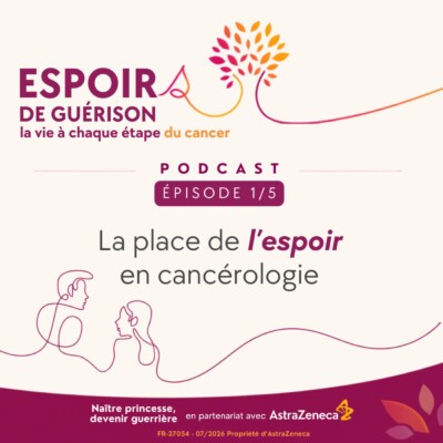 ESPOIRS DE GUÉRISON #1 – La place de l’espoir en cancérologie. Pr Benoît You, Nicolas Ozan & Alice Gros