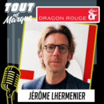 #96 : DRAGON ROUGE, une référence mondiale pour l&rsquo;identité des marques – JEROME LHERMENIER, Directeur Général