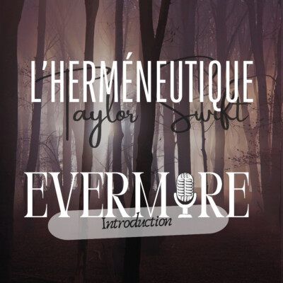 #77 Décortiquer evermore : contexte, presse et sens du titre, foreword – L’herméneutique Taylor Swift