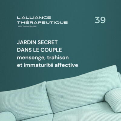 Jardin secret dans le couple : mensonge, trahison et immaturité affective E39