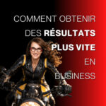 Comment obtenir des résultats plus vite en business -E217