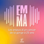 Emma – Les enjeux d&rsquo;un cancer de la gorge à 25 ans