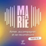Marie – Aimer, accompagner, et se reconstruire (Partie 2/2)
