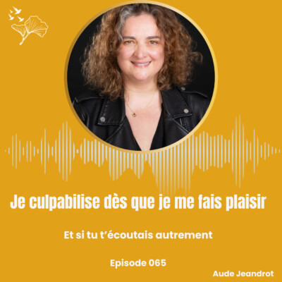Pourquoi je culpabilise dès que je me fais plaisir – E065