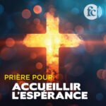 Prière pour accueillir l&rsquo;espérance