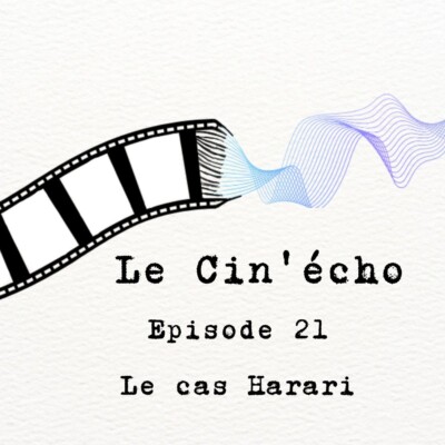 Le Cin’écho – Episode 21 : Le cas Harari