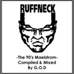 RUFFNECK -The 90&rsquo;s Maelstrom- Compiled & Mixed By G.O.D