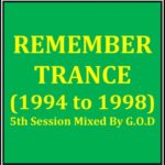 REMEMBER TRANCE (1994 to 1998) – 5th Session Mixed By G.O.D