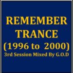 REMEMBER TRANCE (1996 to 2000) – 3rd Session Mixed By G.O.D