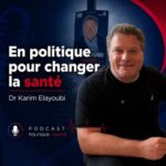Ép 244 | En politique pour changer la santé : Dr Karim Elayoubi