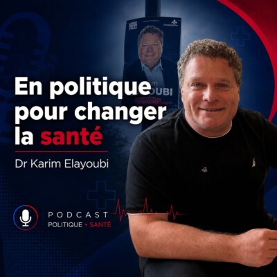 Ép 244 | En politique pour changer la santé : Dr Karim Elayoubi