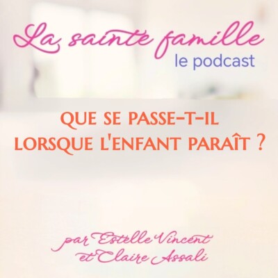 Que se passe t-il lorsque l’enfant paraît?- Ep.39