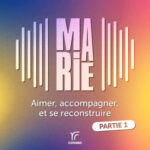 Marie – Aimer, accompagner, et se reconstruire (Partie 1/2)