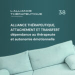 Alliance thérapeutique, attachement et transfert : dépendance au thérapeute et autonomie émotionnelle E38