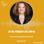 Je me compare tout le temps aux autres – E064