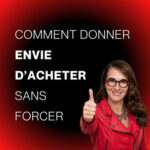 Comment donner envie d&rsquo;acheter sans forcer -E221