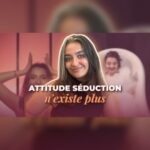 Attitude Séduction N&rsquo;Existe Plus.