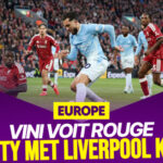 Le Débrief Europe : City met Liverpool KO, Vinicius voit rouge