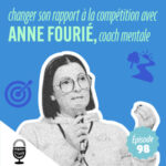 Changer son rapport à la compétition avec Anne Fourié, coach mentale