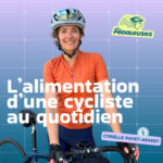 *Voix d’experte* L’alimentation d’une cycliste au quotidien avec Cyrielle Payet-Revest, diplômée en nutrition du sport | sport santé