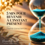 PLEINE CONSCIENCE – L’Instant Présent 🕊️