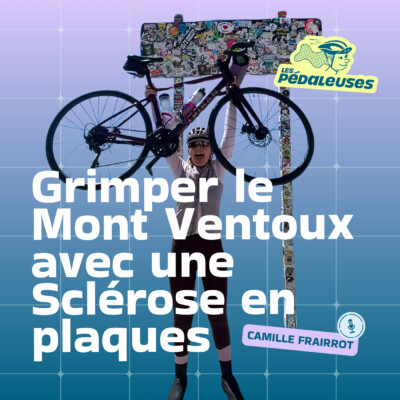 Grimper le Mont Ventoux avec une sclérose en plaques, avec Camille Frairrot | vélo, cyclisme féminin, maladie chronique, handicap invisible
